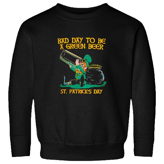 Beer Fun Bad day to be a green beer St Patrick Day Sweatshirts