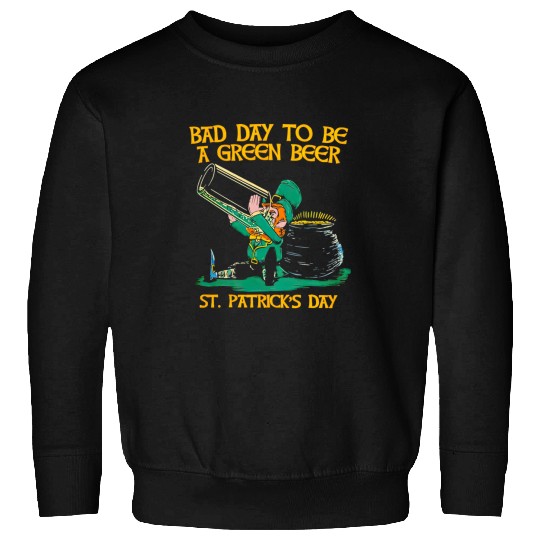 Beer Fun Bad day to be a green beer St Patrick Day Sweatshirts