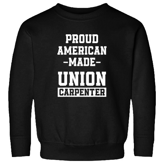 Woodworker Job Union Carpenter Union Carpentry Worker 10 Sweatshirts