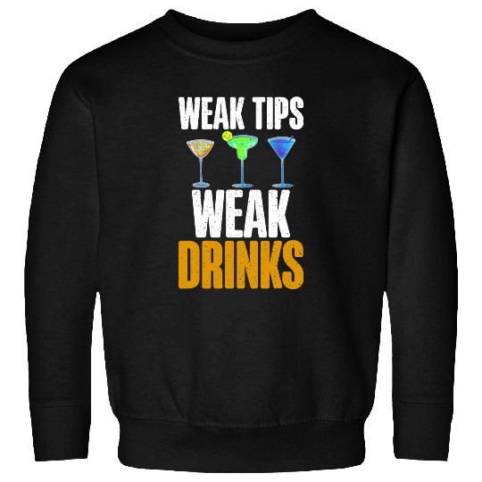 Weak Tips Weak Drinks funny Bartender Sweatshirts