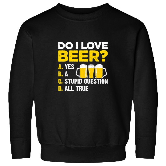 Beer Fun Beer Do I Love Beer Yes A Stupid Question All True Brewery Hop 2 Sweatshirts