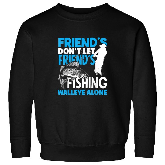 Fishing Fun Walleye Fishing Friends Walleye Fishermen Walleye Fish Sweatshirts
