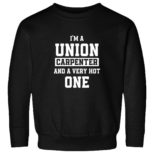 Woodworker Job Union Carpenter Union Carpentry Worker 39 Sweatshirts