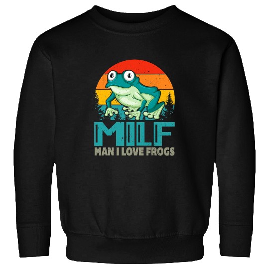 Frog Pet MILFMan I Love Frogs Funny Saying FrogAmphibian Lovers 11 Sweatshirts