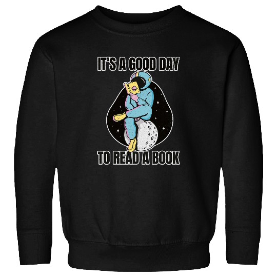 Book Fun Its a Good Day to Read a Book Book Lover Astronaut Sweatshirts