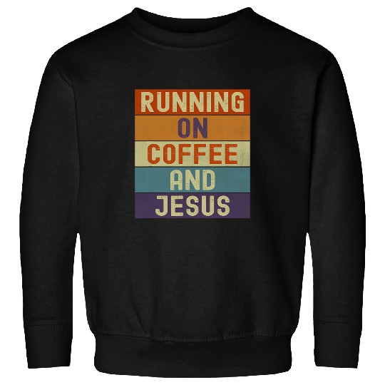 Coffee Fun Running On Coffee and Jesus vintages Retro Christian Sweatshirts