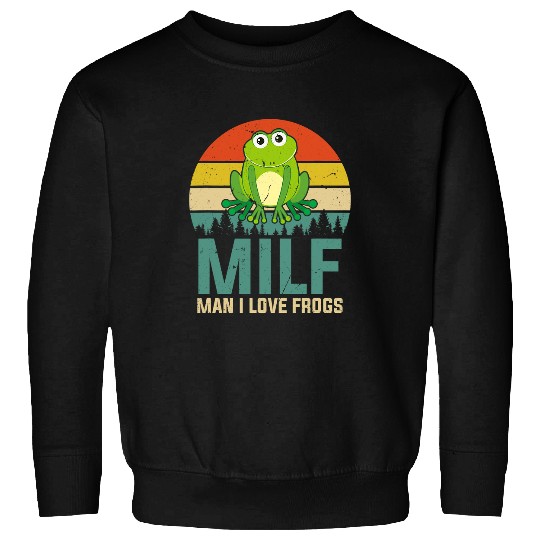 Frog Pet MILFMan I Love Frogs Funny Saying FrogAmphibian Lovers 4 Sweatshirts