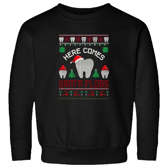 dentists Job Christmas Dental Squad Here Come Santa Floss Ugly Sweater Sweatshirts