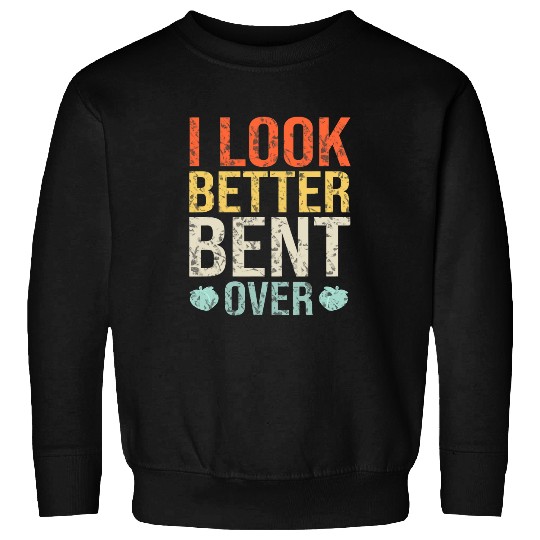 I Look Better Bent Over Fitness Workout Peach Booty Sweatshirts