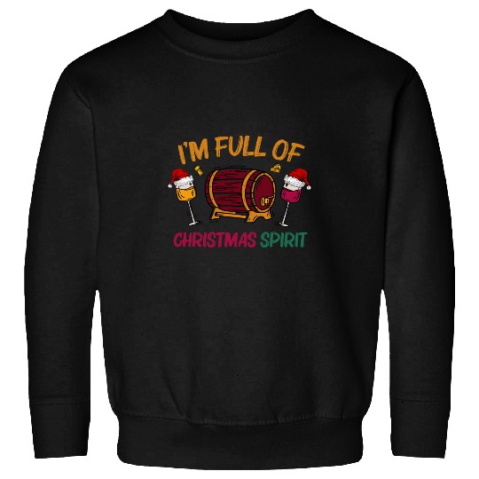 Wines Fun I m Full of Christmas Spirit Funny Wines Holiday Party Sweatshirts