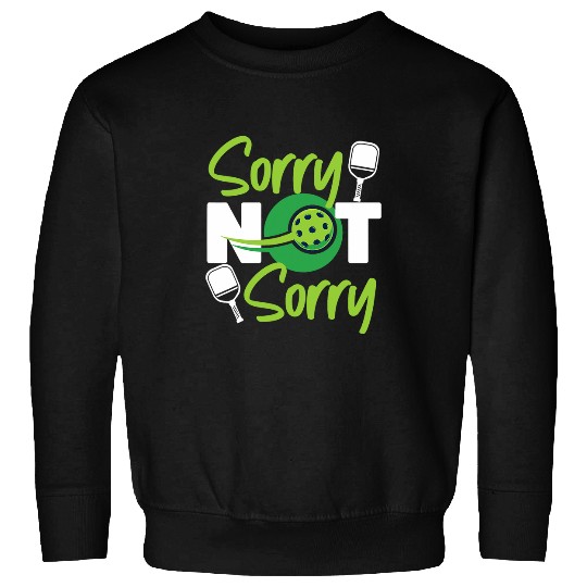 Sport Pickleball Pickleball Sorry Not Sorry Sweatshirts