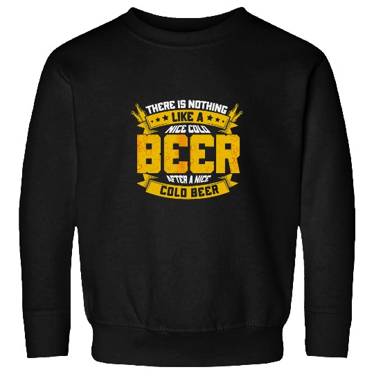 Beer Fun Beer Drinkers Beer Brewers Nothing Like A Cold Beer Lovers Sweatshirts