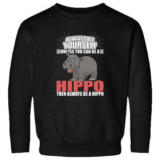Hippo Pet Animal Lover Always Be Yourself Sweatshirts