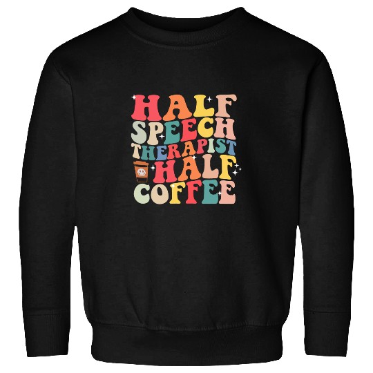 Groovy Half Speech Therapist Half Coffee SLP Speech Therapy 3 Sweatshirts