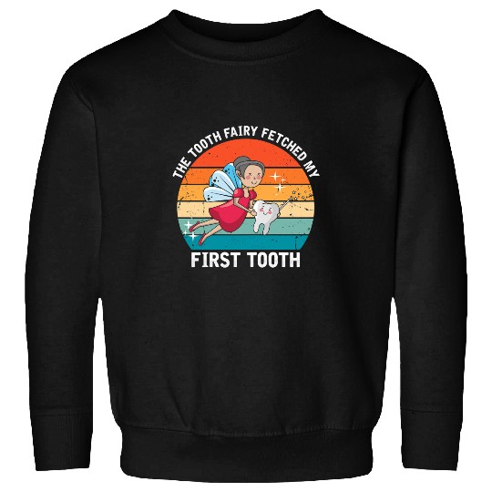 dentists Job Tooth Fairy fetched my first Tooth Dental dentists Hygienist 01 Sweatshirts