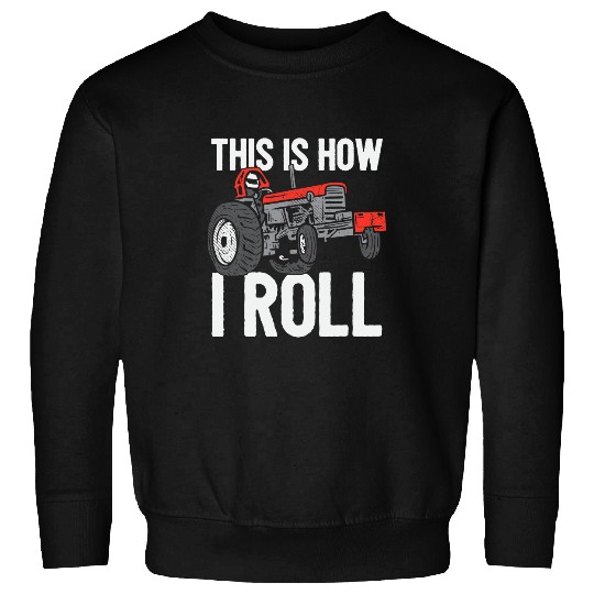 Tractor Fun driving This Is How I Roll Tractor Pulling Power Tractorpulling Sweatshirts