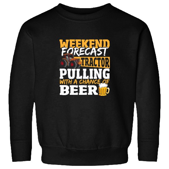 Tractor Fun Weekend Forecast Tractor Pulling With A Chance Of Beer Sweatshirts
