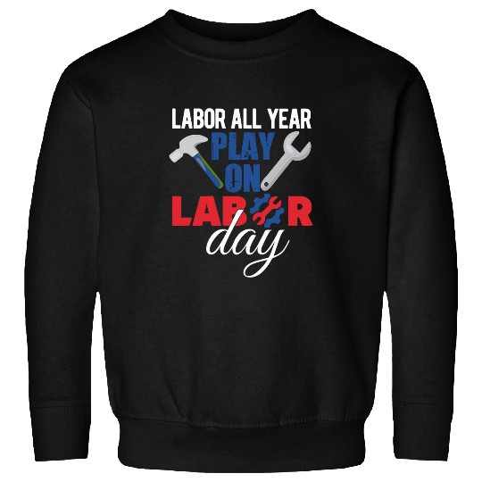 Labor Day Quote Proud Union Laborer Worker Skilled Labor 17 Sweatshirts