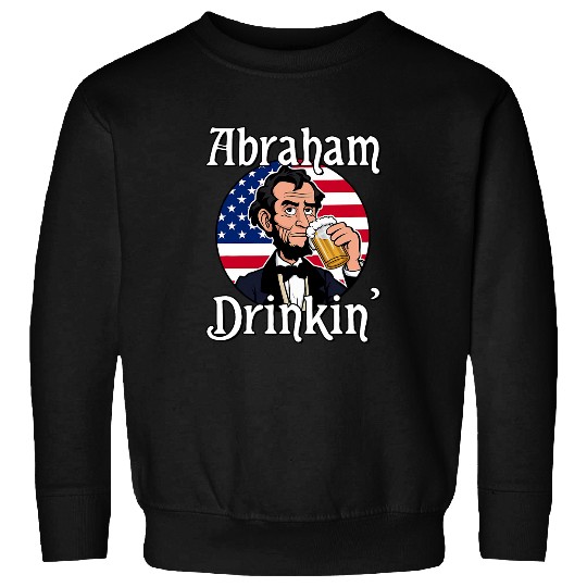 Beer Fun Abraham Drinkin Abraham Lincoln Drinking A Beer Sweatshirts