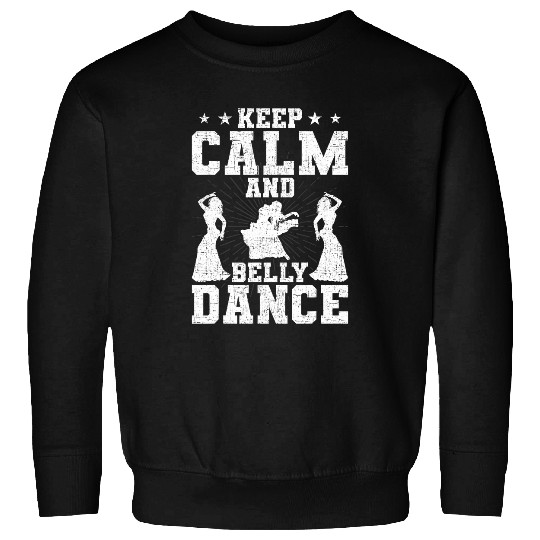 Keep calm and belly dance Dancing Dancer Sweatshirts