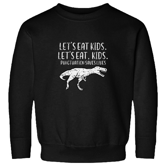 Lets Eat Kids Punctuation Saves Lives Dino Funny Teacher Men Sweatshirts