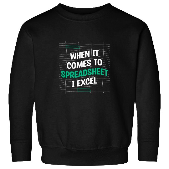 When It Comes To Spreadsheet I Excel Accountant Accounting Sweatshirts