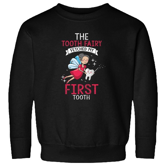 dentists Job Tooth Fairy fetched my first Tooth Dental dentists Hygienist 02 Sweatshirts