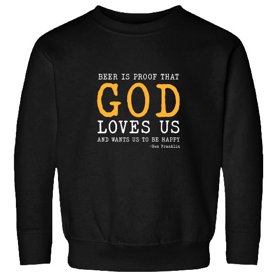 Beer Fun Beer Is Proof That God Loves Us Ben Franklin Quote Sweatshirts