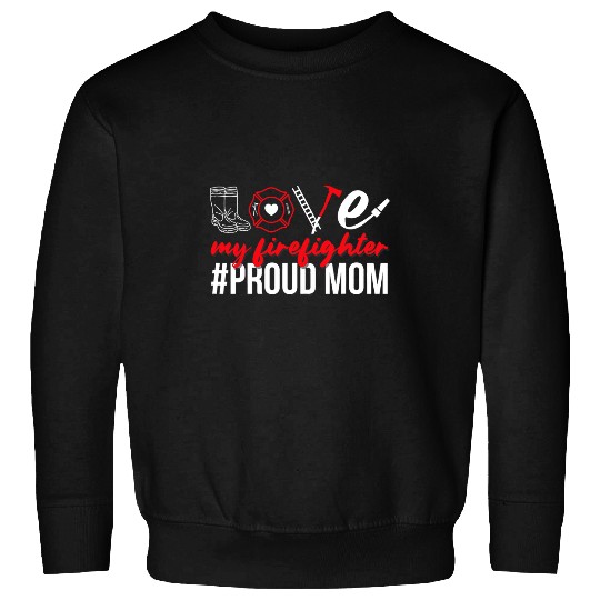 Firefighter Job My Firefighter Proud Firefighter Mom Proud Fires Mama Sweatshirts