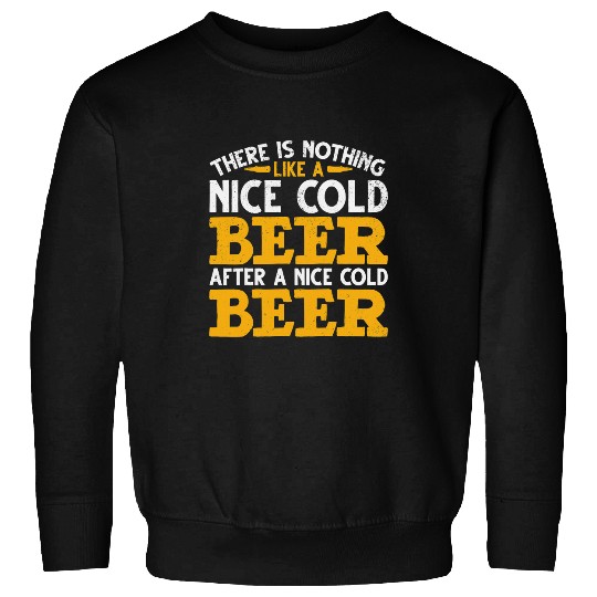 Beer Fun Beer Drinkers Beer Lovers Nothing Like A Cold Beer Brewers Sweatshirts