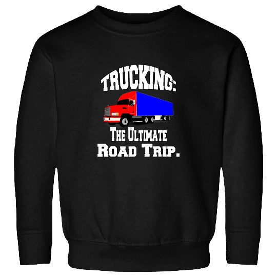 Truck Fun Big Rig Design Trucking The Ultimate Road Sweatshirts