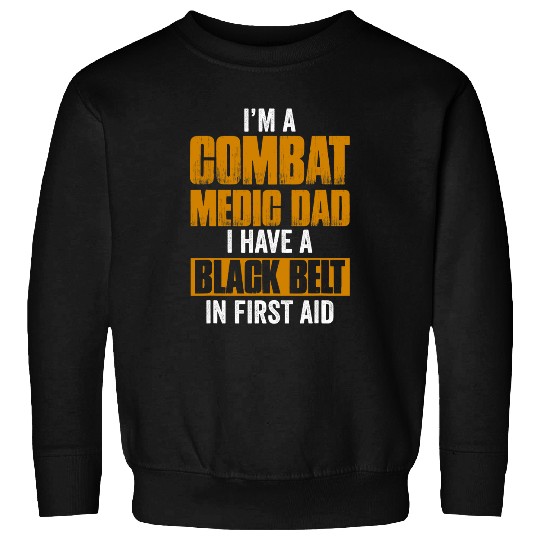 Mens Im a Combat Medic Dad I have a black belt in first aid Sweatshirts