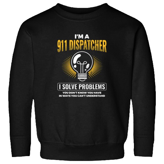 Police Job Im A 911 Dispatcher Police Officer 911 Dispatcher 1 Sweatshirts