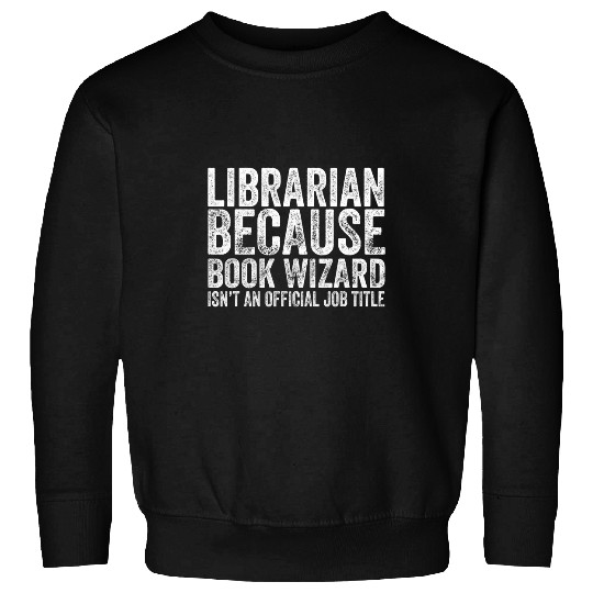 Book Fun Librarian Because Book Wizard Job Book Lovers Librarian Sweatshirts