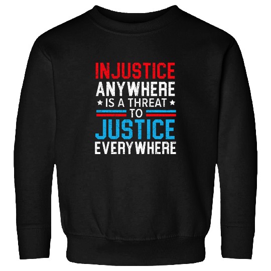 Police Job Injustice Anywhere Is A Threat To Justice Everywhere Police Sweatshirts