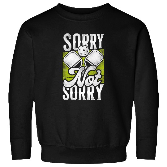 Sport Pickleball Pickleball Sorry Not Sorry 2 Sweatshirts