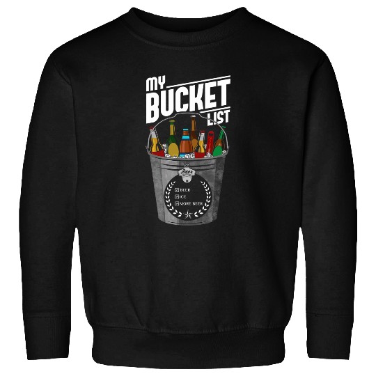 Beer Fun My Bucket List Funny Beer Drinking Bucket List Life Goal Tee Sweatshirts