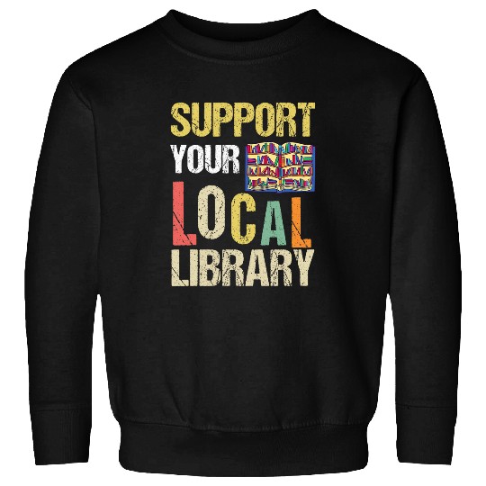 Book Fun Readers Lovers Reading Support Your Local Library 03 Sweatshirts