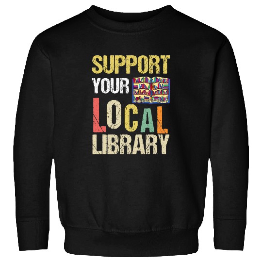 Book Fun Readers Lovers Reading Support Your Local Library 03 Sweatshirts