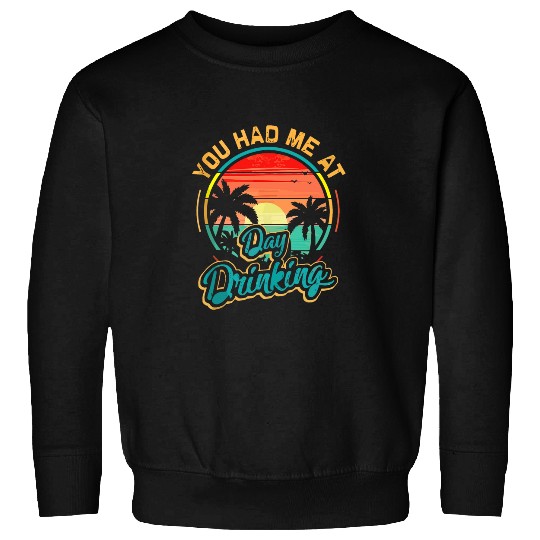 You Had Me At Day Drinking Funny Beer Lover Pub Bartender 25 Sweatshirts