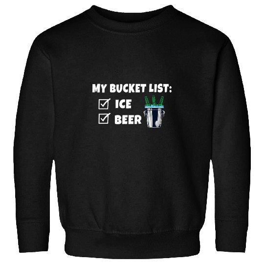 Beer Fun My Bucket List Ice and Beer Funny Beer Lovers Drinking Sweatshirts