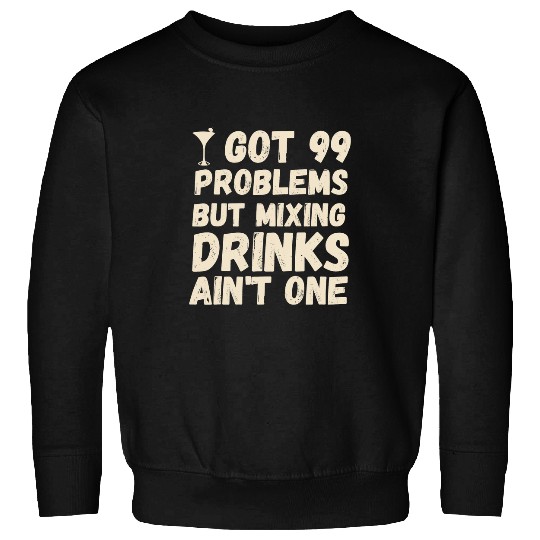 Bartender Job And Barkeeper I Got 99 Problems Sweatshirts