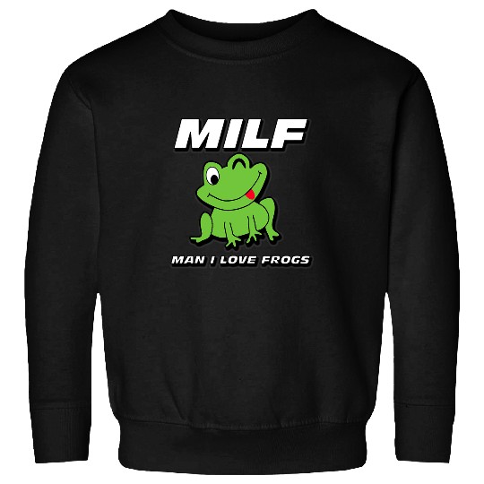 Frog Pet MILF MAN I LOVE FROGS FUNNY SARCASTIC Sweatshirts