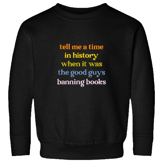 Book Fun Tell Me A Time In History Good Guys Banning Sweatshirts