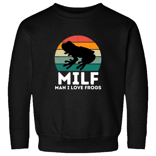 Frog Pet MILF Man I Love Frogs Funny Saying Frog Amphibian Lovers 1 Sweatshirts