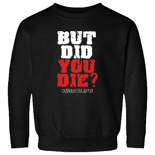nurses Job But Did You Die nurses Life Nursing Student Funny Gift 2 Sweatshirts