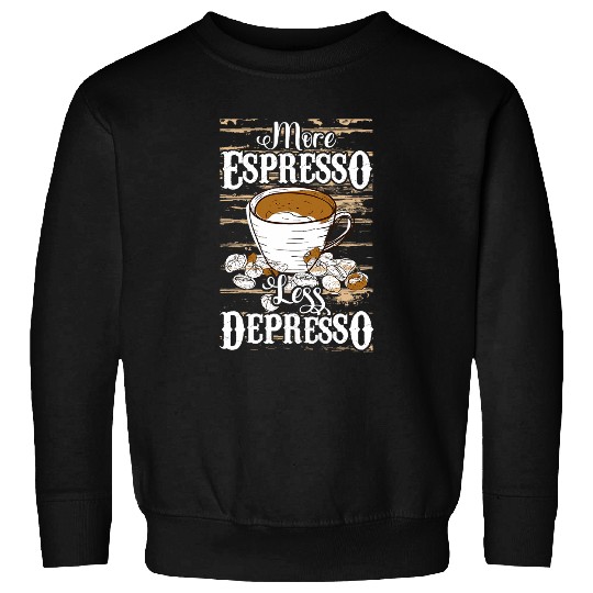 Coffee Fun More Espresso Less Depresso caffeines Beverage Coffee Sweatshirts
