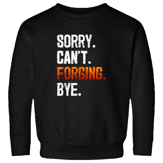 Blacksmith Job Sorry Cant Forging Bye Blacksmithing Ironworker Sweatshirts