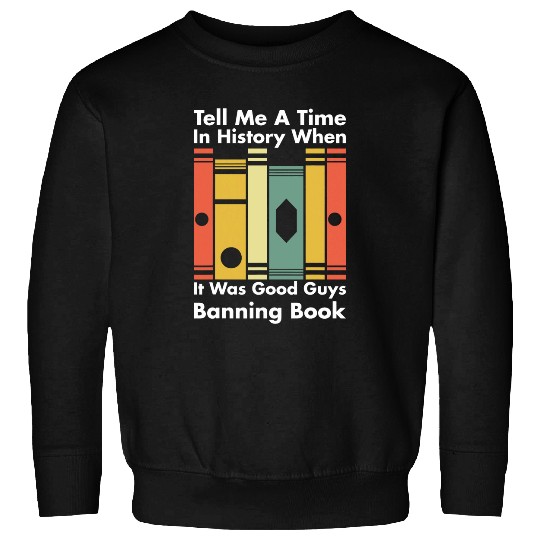 Book Fun Tell Me A Time In History When It Was Good Guys vintages Sweatshirts
