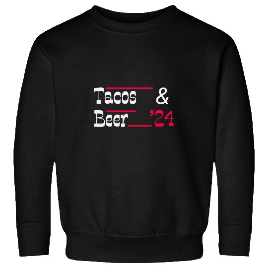 Beer Fun Tacos Beer Funny Election Night Party Sweatshirts